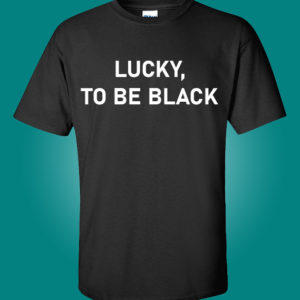 thisrupted.com lucky to be black