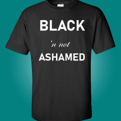 Black and not Ashamed